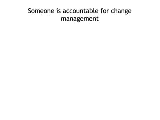 Someone is accountable for change management 