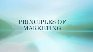 PRINCIPLES OF
MARKETING
 