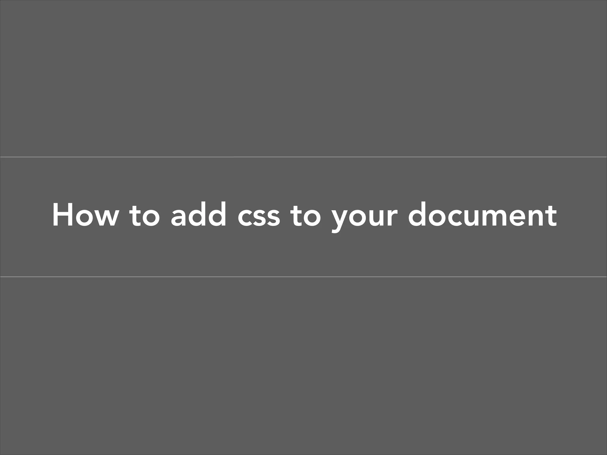 BEHAVIOR Javascript PRESENTATION CSS Imagery STRUCTURE HTML markup Site planning Three layers of web design 