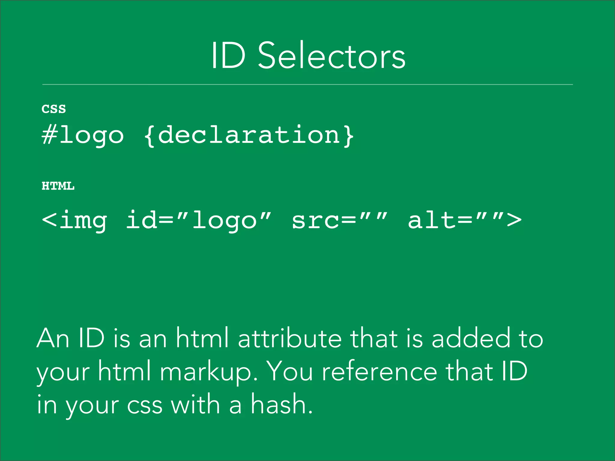 Three terms for describing your styles: CSS rule CSS selector CSS declaration  