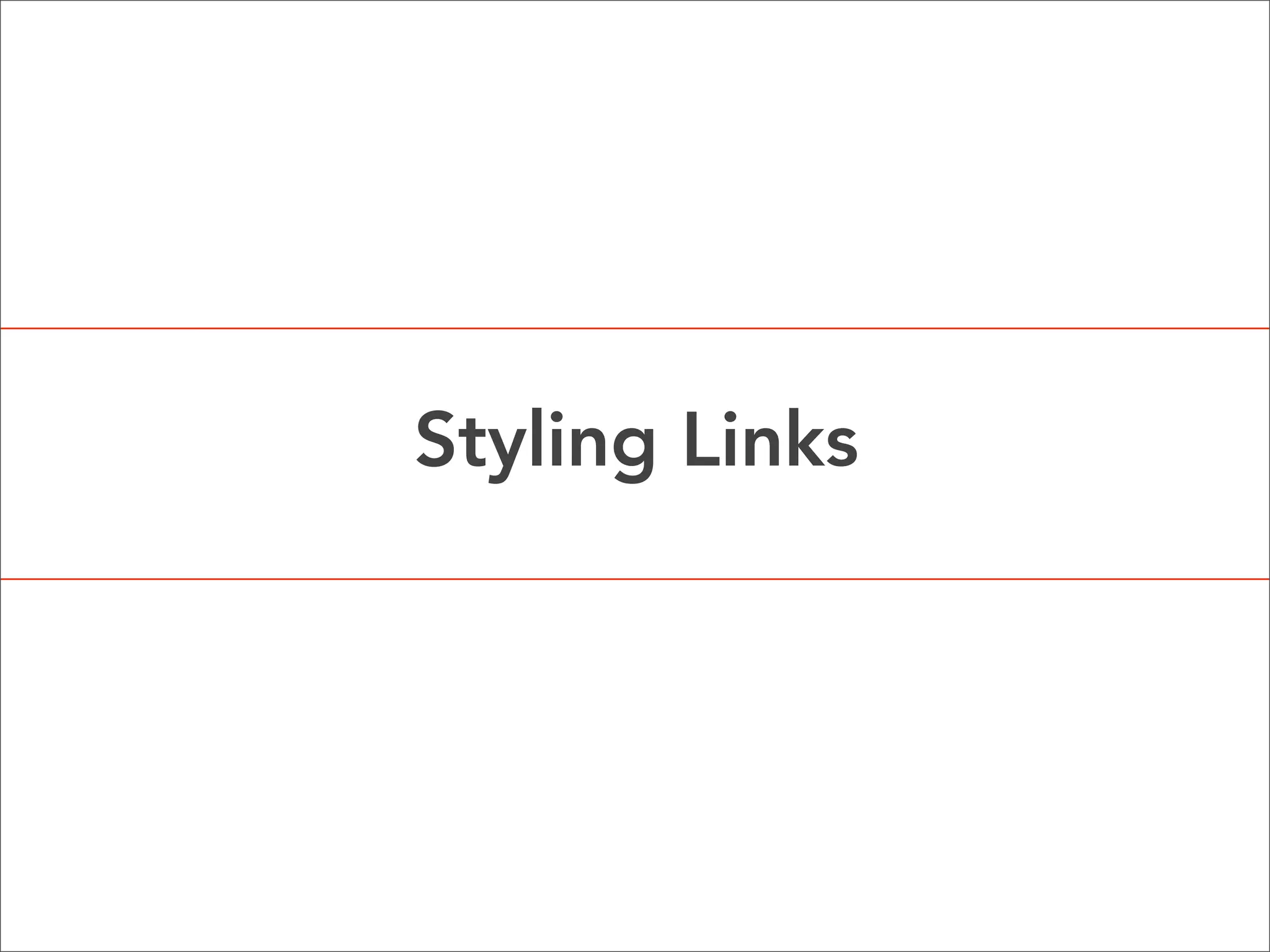 Inheritance & Specificity  As a designer, your goal is to set an overall global consistent style, then add in more specific styles as needed. You can control how and where your styles are applied to your HTML by managing their inheritance and specificity.   