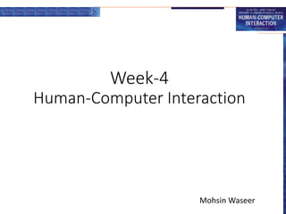 Week-4
Human-Computer Interaction
Mohsin Waseer
 