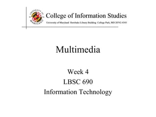 Week 4 LBSC 690 Information Technology Multimedia 