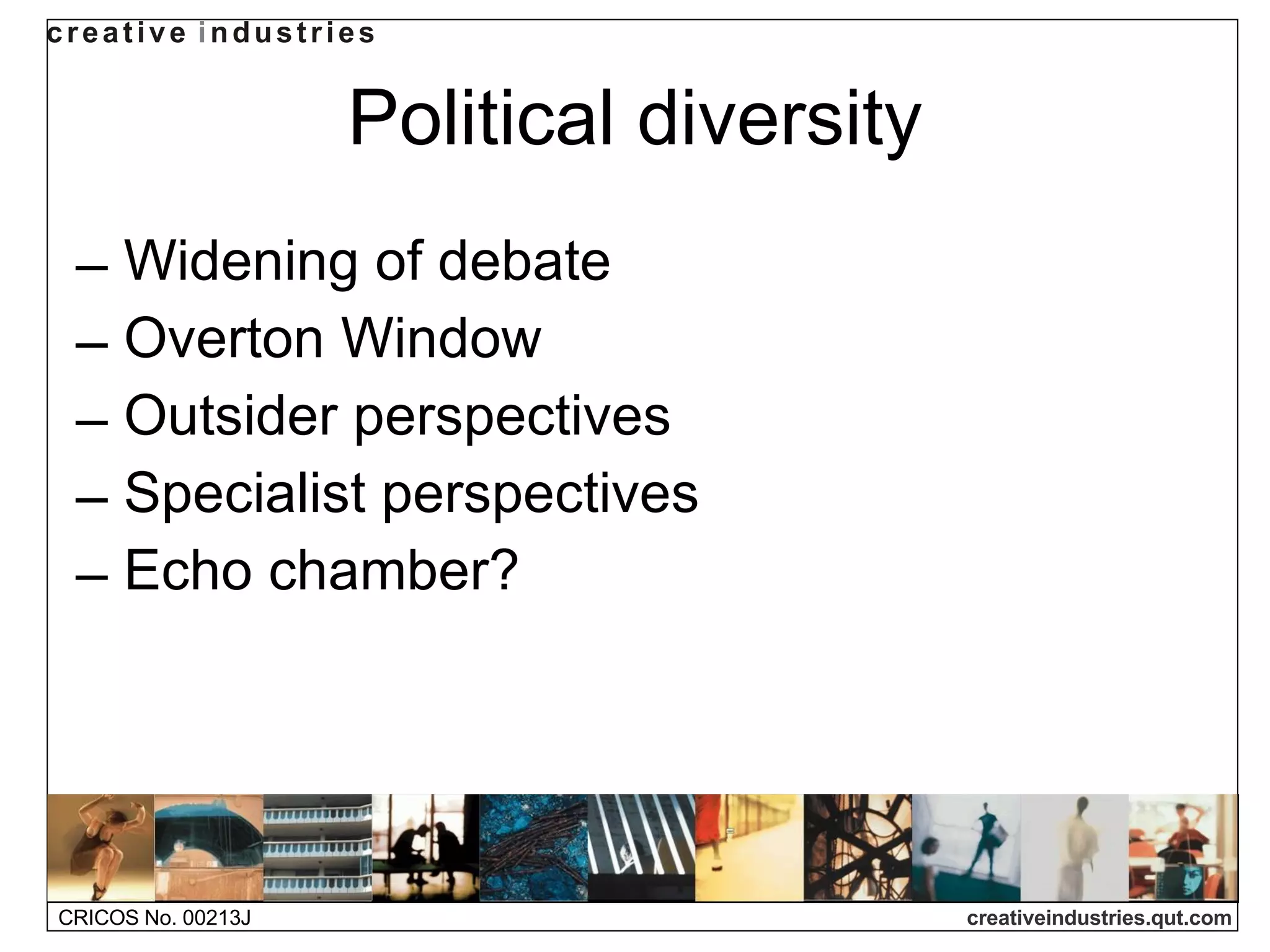 Political diversity Widening of debate Overton Window Outsider perspectives Specialist perspectives Echo chamber? 