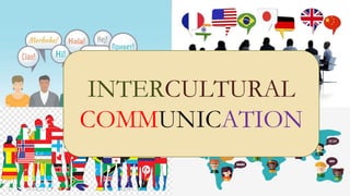 INTERCULTURAL
COMMUNICATION
 