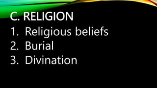 C. RELIGION
1. Religious beliefs
2. Burial
3. Divination
 