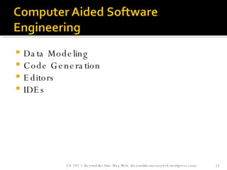 Data Modeling Code Generation Editors IDEs CS 292-1: Beyond the One Way Web  (beyondtheonewayweb.wordpress.com) 