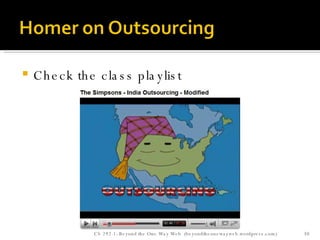 Check the class playlist CS 292-1: Beyond the One Way Web  (beyondtheonewayweb.wordpress.com) 