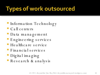 Information Technology Call centers Data management Engineering services Healthcare service Financial services Digital imaging Research & analysis CS 292-1: Beyond the One Way Web  (beyondtheonewayweb.wordpress.com) 