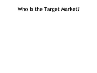 Who is the Target Market? 
