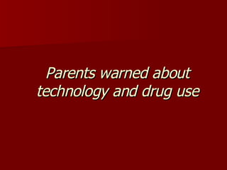 Parents warned about technology and drug use