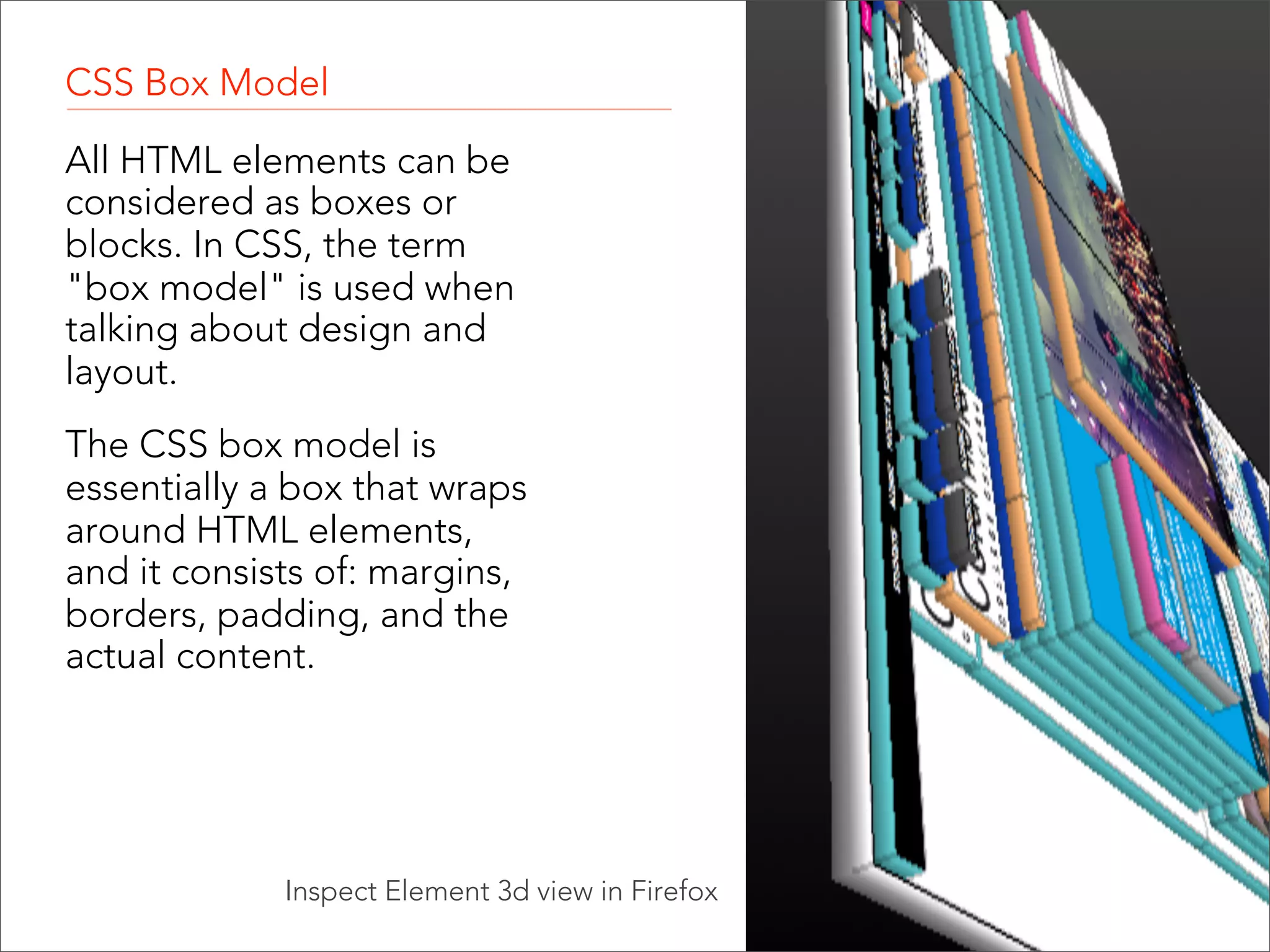 There are five basic properties for defining your “boxes”: display width and height padding margins border  