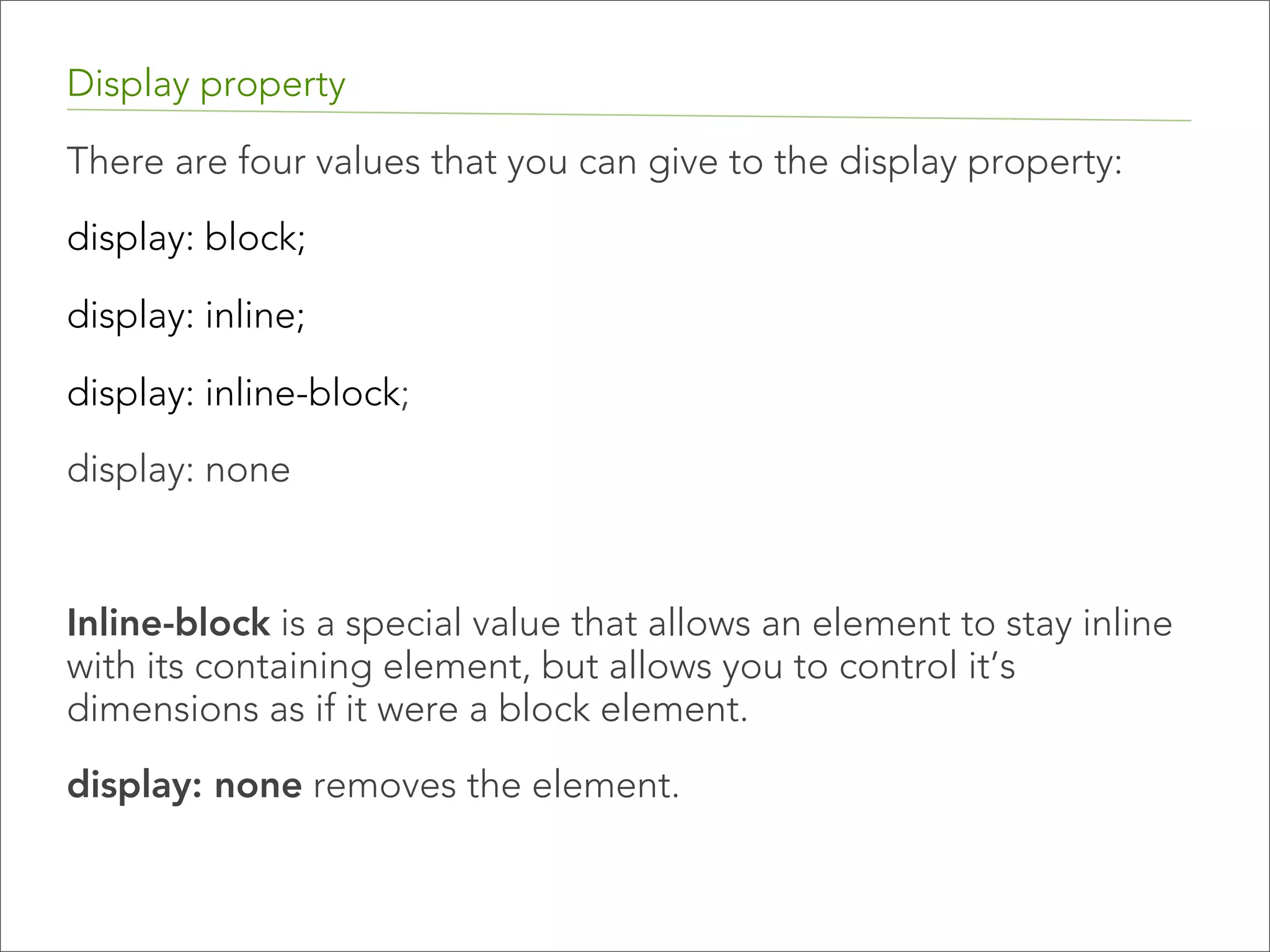 Display property Inline elements can be inserted within block elements or other inline elements and do no create additional space or line breaks. Examples include <img>, <em>, <strong>, <a>, and <span>.   <p> <p></p> <p></p> <a></a> </p> 