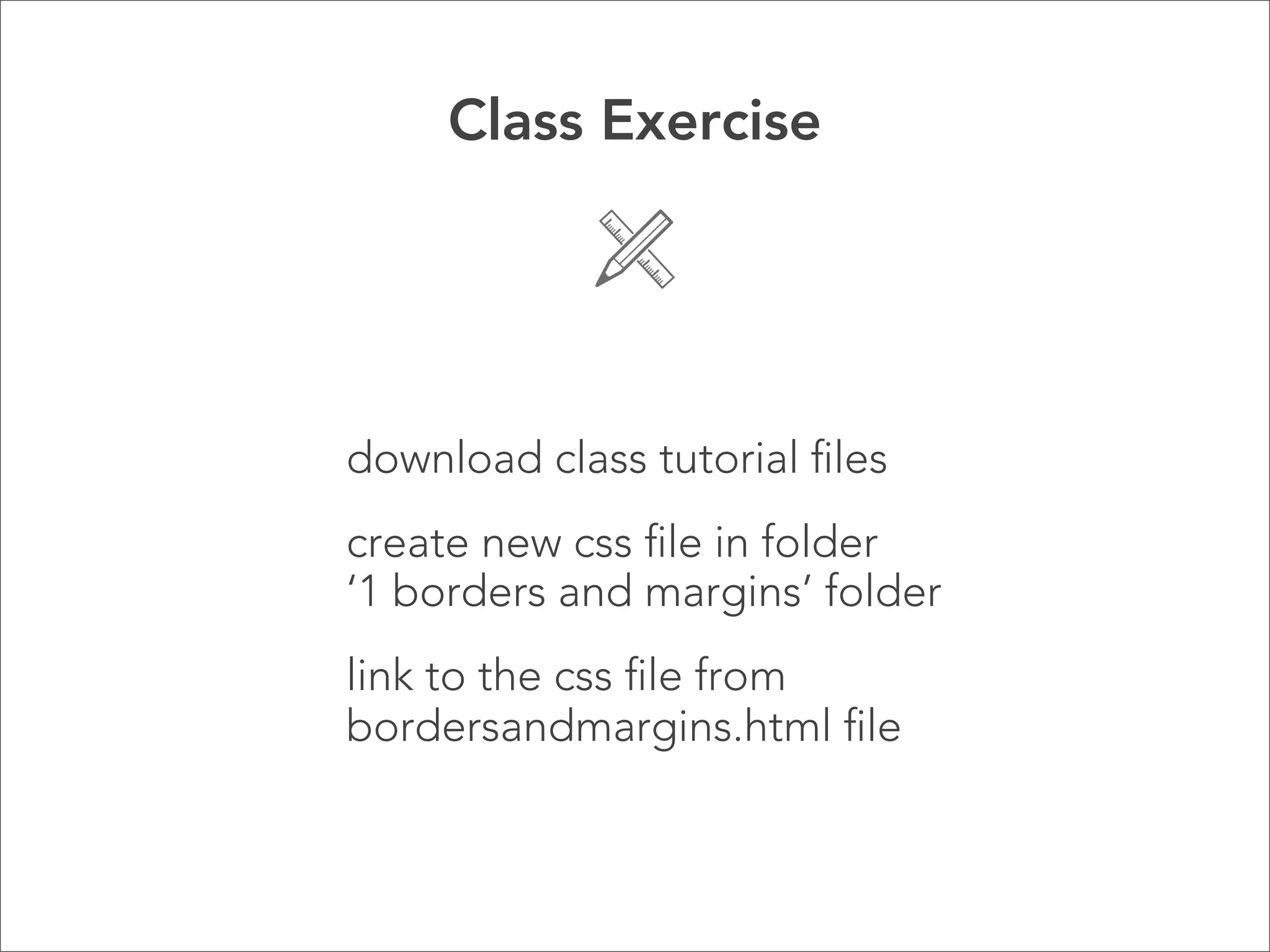Class Exercise ! ! download class tutorial files create new css file in ‘review’ folder link to the css file from review.html file   