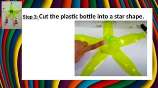 Step 3: Cut the plastic bottle into a star shape.
 
