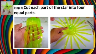 Step 4: Cut each part of the star into four
equal parts.
 