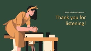Thank you for
listening!
Oral Communication 1 1
 