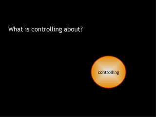 What is controlling about? controlling 