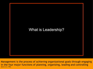 Management is the process of achieving organizational goals through engaging in the four major functions of planning, organizing, leading and controlling  (Bartol et al, 1998). What is Leadership? 