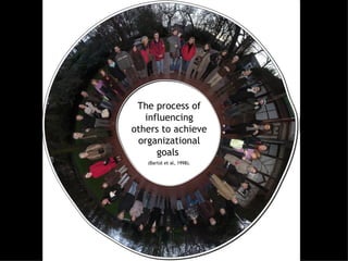The process of influencing others to achieve organizational goals  (Bartol et al, 1998). 