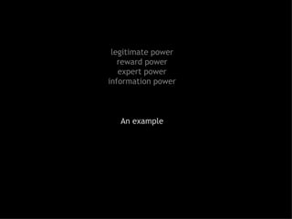 legitimate power reward power expert power information power An example 