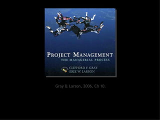 Gray & Larson, 2006, Ch 10. 