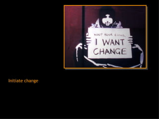 Initiate change 