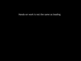 Hands-on work is not the same as leading 
