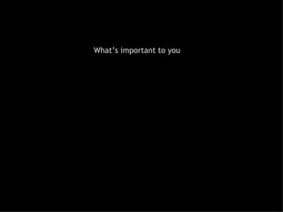 What’s important to you  