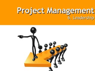 Project Management 6. Leadership 