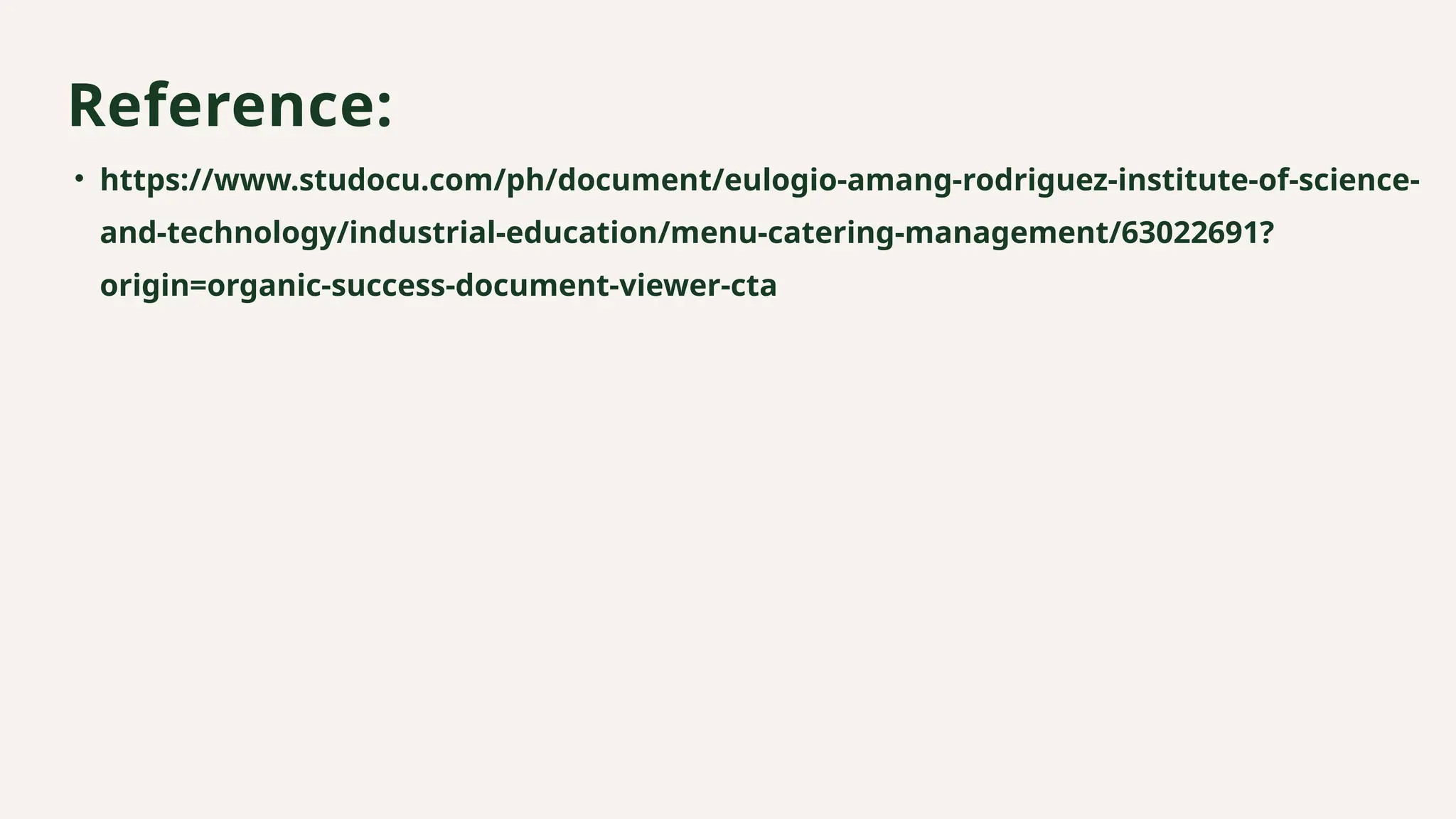 • https://www.studocu.com/ph/document/eulogio-amang-rodriguez-institute-of-science-
and-technology/industrial-education/menu-catering-management/63022691?
origin=organic-success-document-viewer-cta
Reference:
 