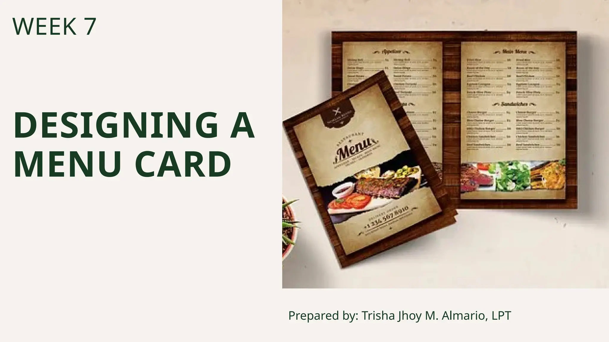 DESIGNING A
MENU CARD
Prepared by: Trisha Jhoy M. Almario, LPT
WEEK 7
 