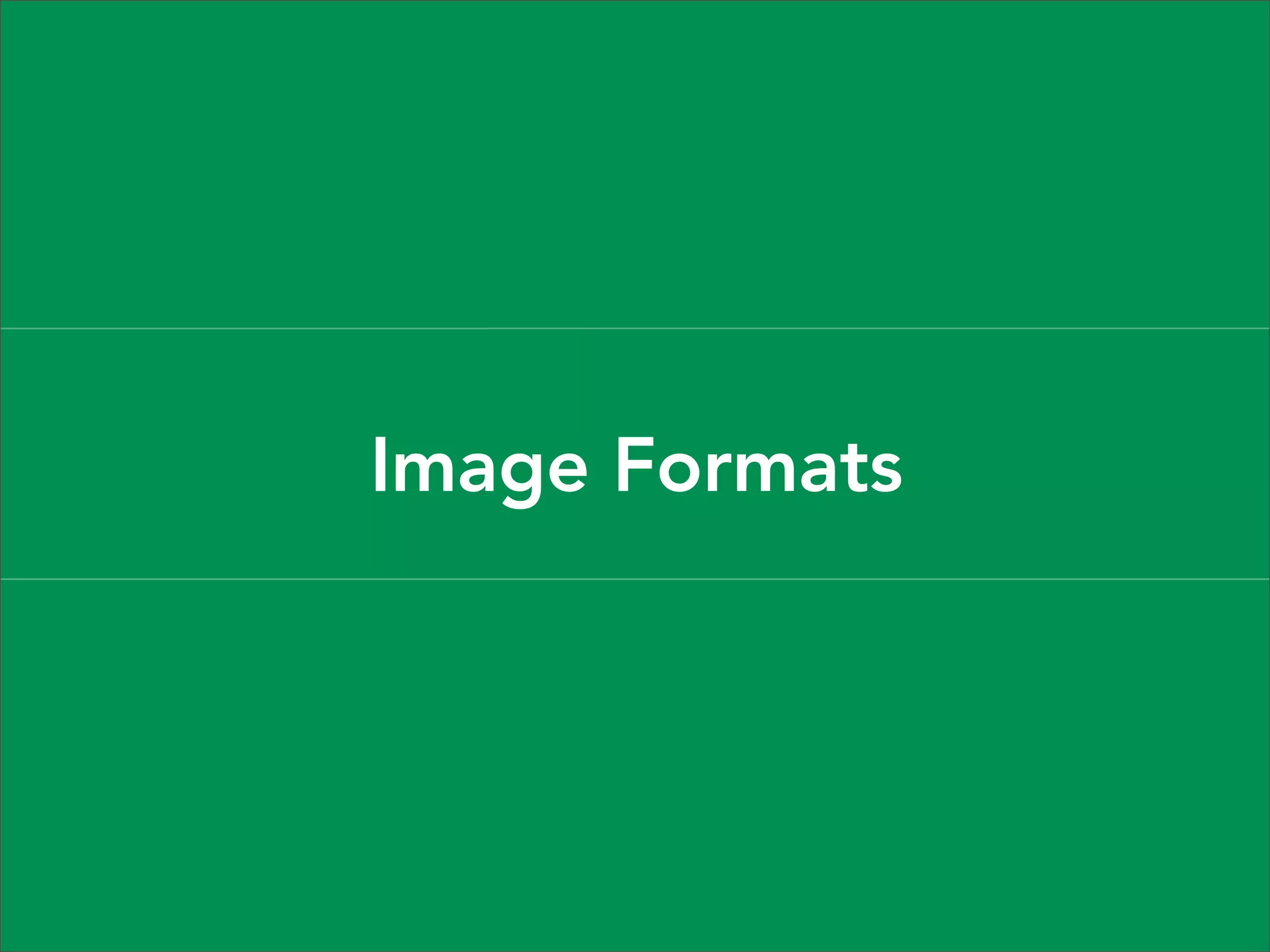 Image Formats
 