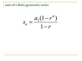 s
a r
r
n
n



1 1
1
( )
sum of a finite geometric series
 