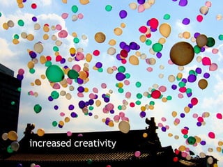 increased creativity 