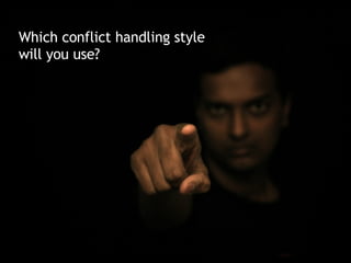 Which conflict handling style will you use? 