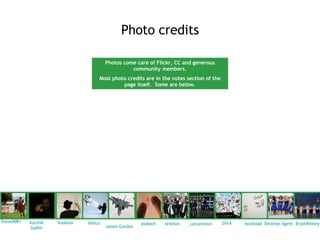 Photo credits Helico   assbach   _uncommon   bootload   James Gordon   orionoir   Steve9091   Destinys  Agent   Karthik  Sudhir   bfick   kodama BryonRealey   Photos come care of Flickr, CC and generous community members. Most photo credits are in the notes section of the page itself.  Some are below. 