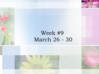 Week #9  March 26 - 30 