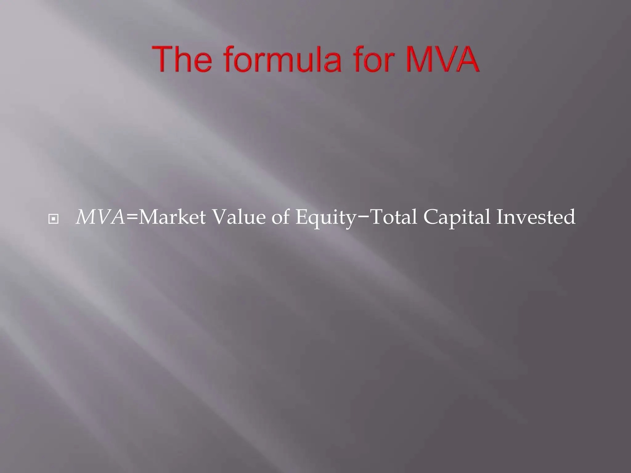  MVA=Market Value of Equity−Total Capital Invested
 
