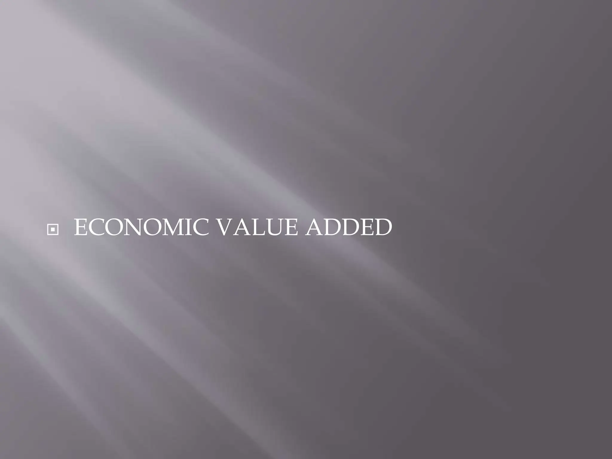  ECONOMIC VALUE ADDED
 