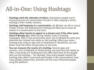 All-in-One: Using Hashtags
• Hashtags catch the attention of others. Sometimes people aren’t
necessarily part of a convers...