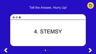 Tell the Answer, Hurry Up!
4. STEMSY
 