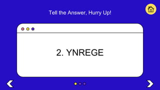 Tell the Answer, Hurry Up!
2. YNREGE
 