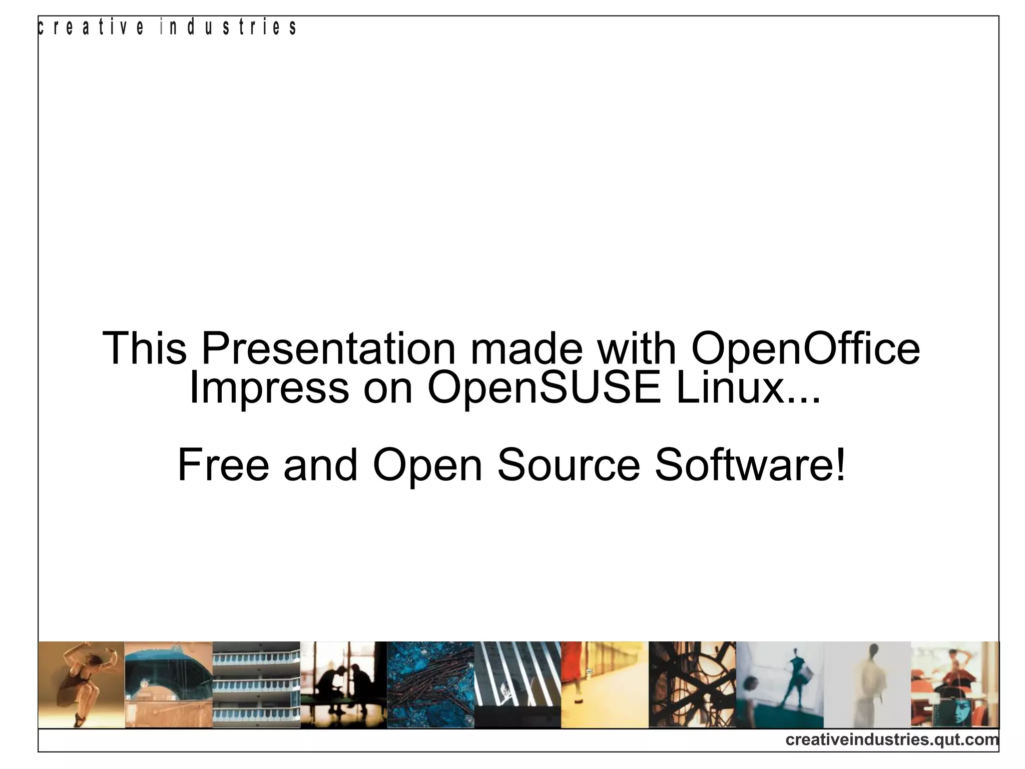 This Presentation made with OpenOffice Impress on OpenSUSE Linux...  Free and Open Source Software! 