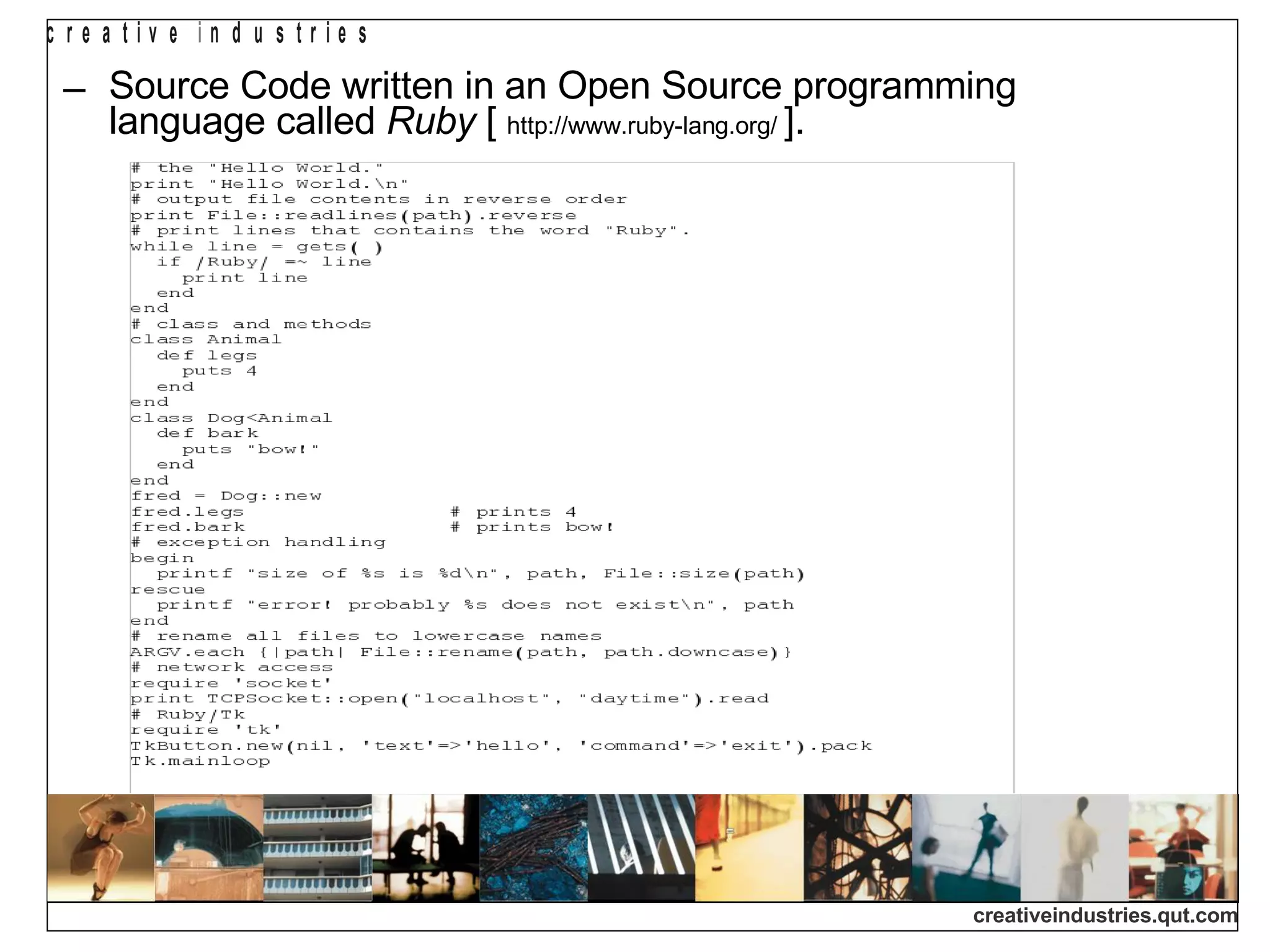 Source Code written in an Open Source programming language called  Ruby  [  http://www.ruby-lang.org/  ]. 