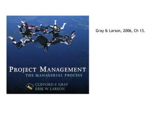 Gray & Larson, 2006, Ch 13.
 