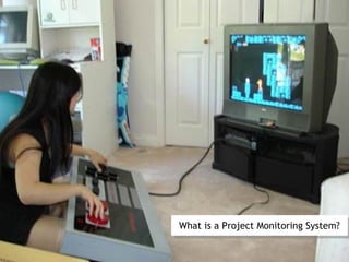 What is a Project Monitoring System?
What is a Project Monitoring System?
 