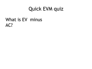 Quick EVM quiz

What is EV minus
AC?
 
