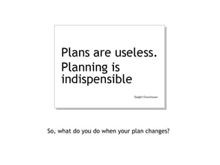 So, what do you do when your plan changes?
 