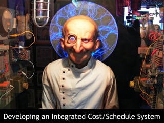 Developing an Integrated Cost/Schedule System
 